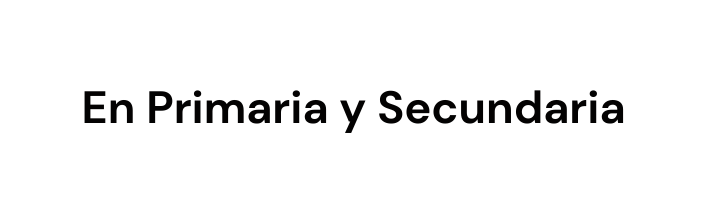 En Primaria y Secundaria